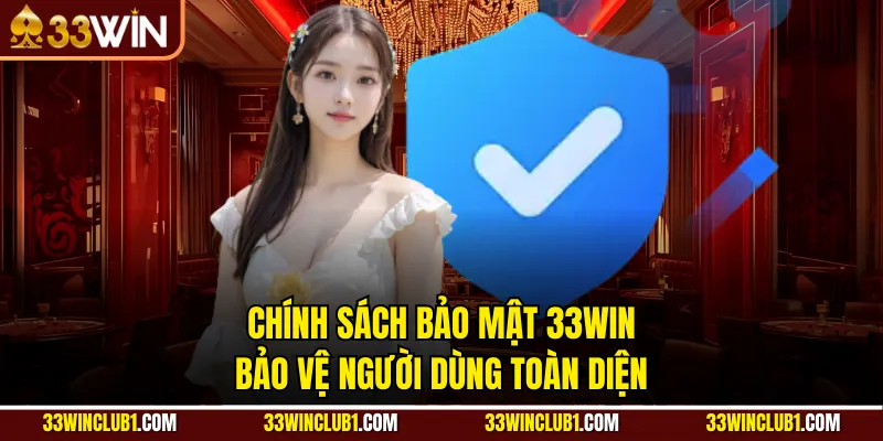 Chính Sách Bảo Mật 33WIN – Bảo Vệ Người Dùng Toàn Diện