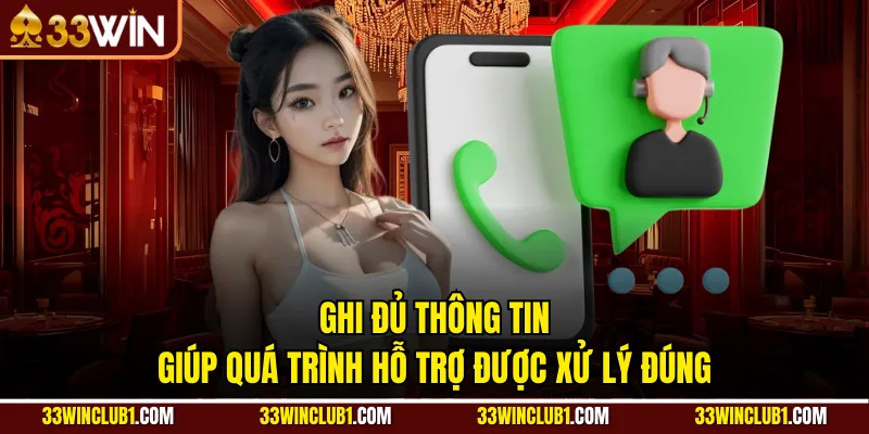 Ghi đủ thông tin giúp quá trình hỗ trợ được xử lý đúng