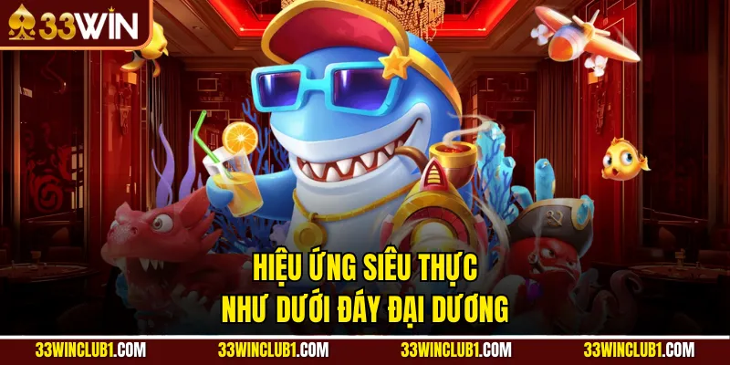 Hiệu ứng siêu thực như dưới đáy đại dương