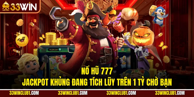Nổ Hũ 777 - Jackpot Khủng Đang Tích Lũy Trên 1 Tỷ Chờ Bạn