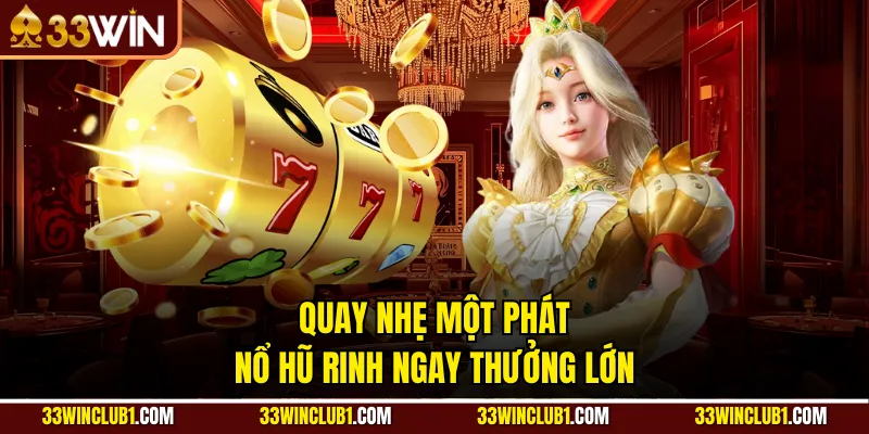 Quay nhẹ một phát nổ hũ rinh ngay thưởng lớn