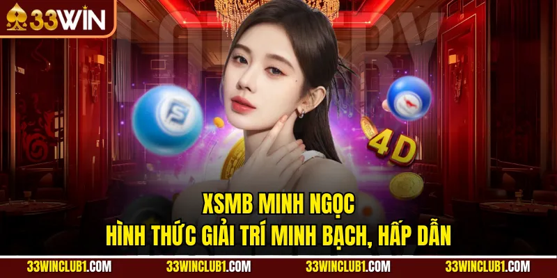 XSMB Minh Ngọc - Hình Thức Giải Trí Minh Bạch, Hấp Dẫn